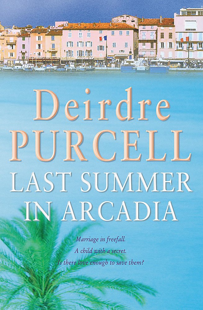 Last Summer in Arcadia: A passionate novel about love, friendship and betrayal book