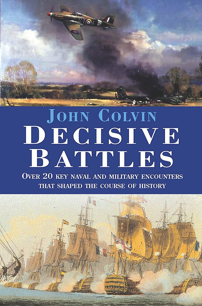 Decisive Battles: Over 20 Key Naval And Military Encounters From 480 Bc To 1943 Social Sciences