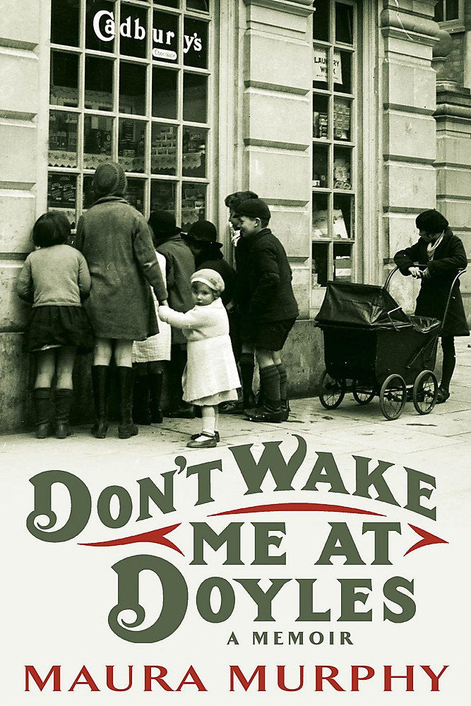 Don't Wake Me at Doyles: The remarkable memoir of an ordinary Irish woman and her extraordinary life Memories