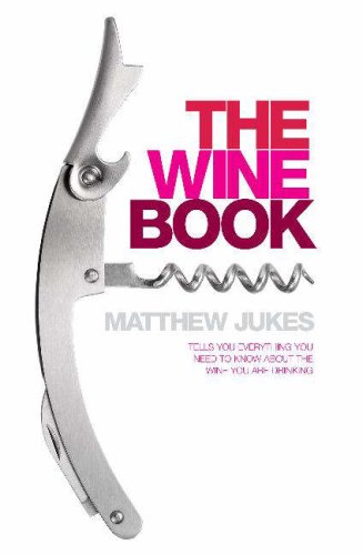 The Wine Book: Tells You Everything You Need to Know About the Wine You're Drinking book