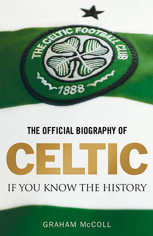 The Official Biography of Celtic: If You Know the History Leisure & Fun