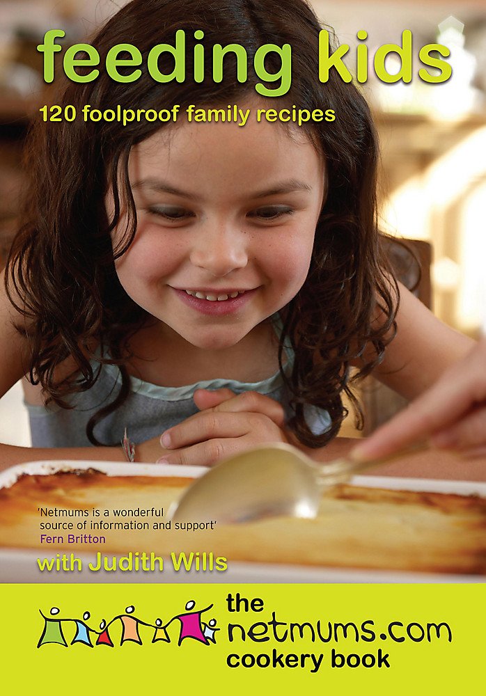 Feeding kids the Netmums.com Cookery Book: 120 Foolproof Family Recipes: The Netmums Cookery Book (The Hungry Student) Leisure, Home & Garden