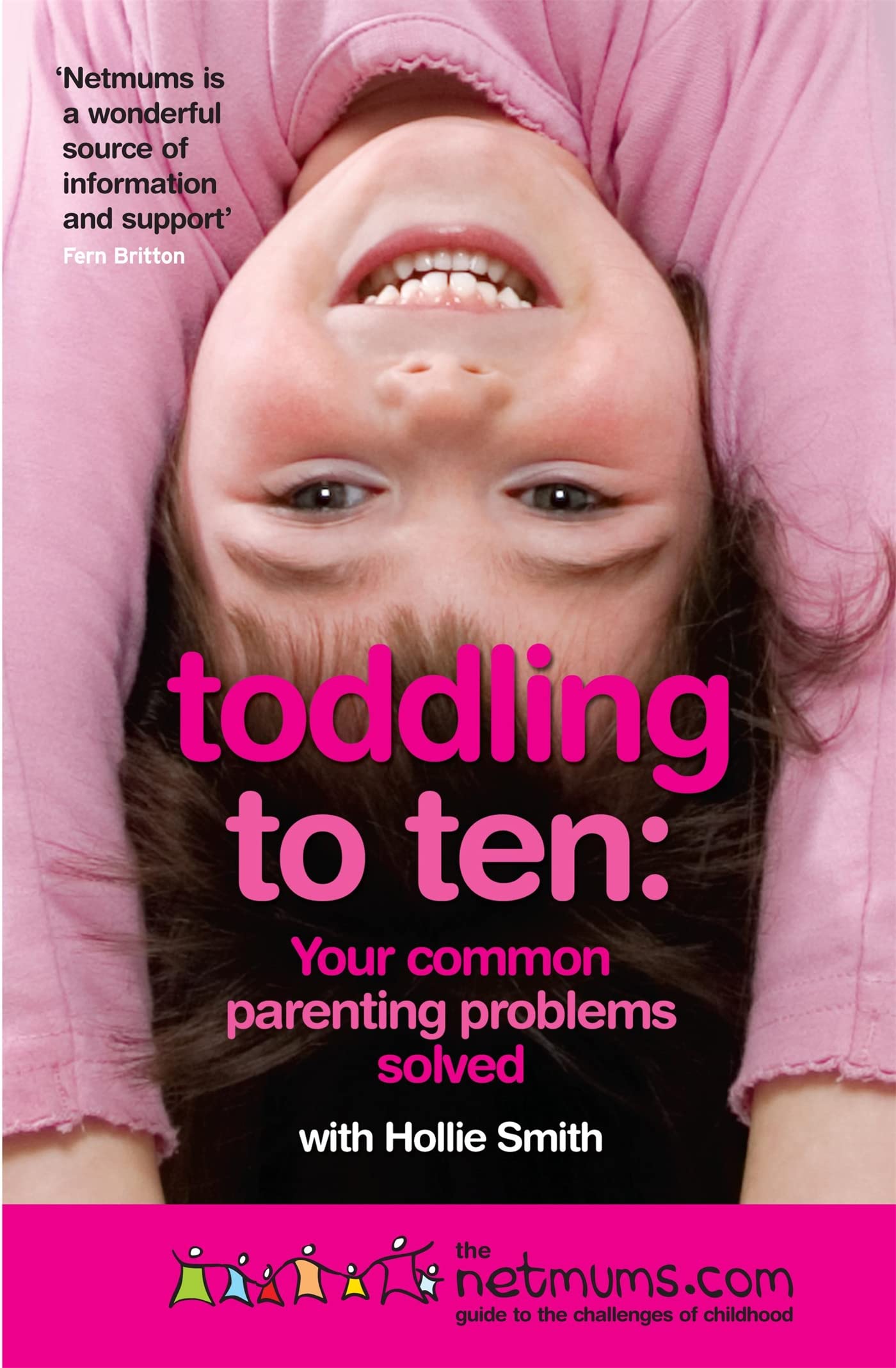 Toddling to Ten: Your Common Parenting Problems Solved: The Netmums Guide to the Challenges of Childhood book