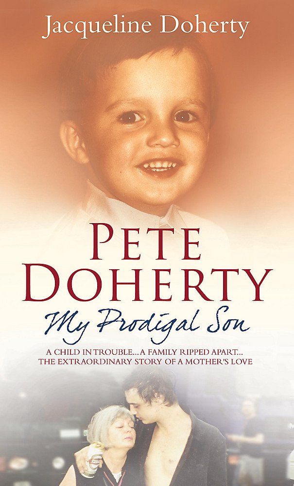 Pete Doherty: My Prodigal Son: A child in trouble. A family ripped apart. The extraordinary story of a mother's love Pop culture Books