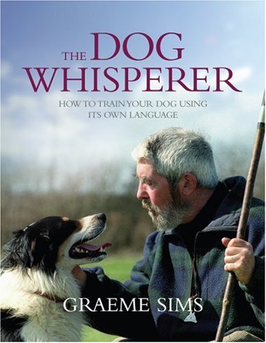 The Dog Whisperer: The gentle way to train your best friend by the man who speaks dog book
