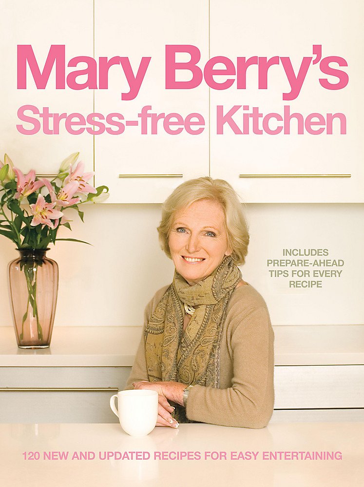 Mary Berry's Stress-free Kitchen: 120 New and Improved Recipes for Easy Entertaining Leisure, Home & Garden