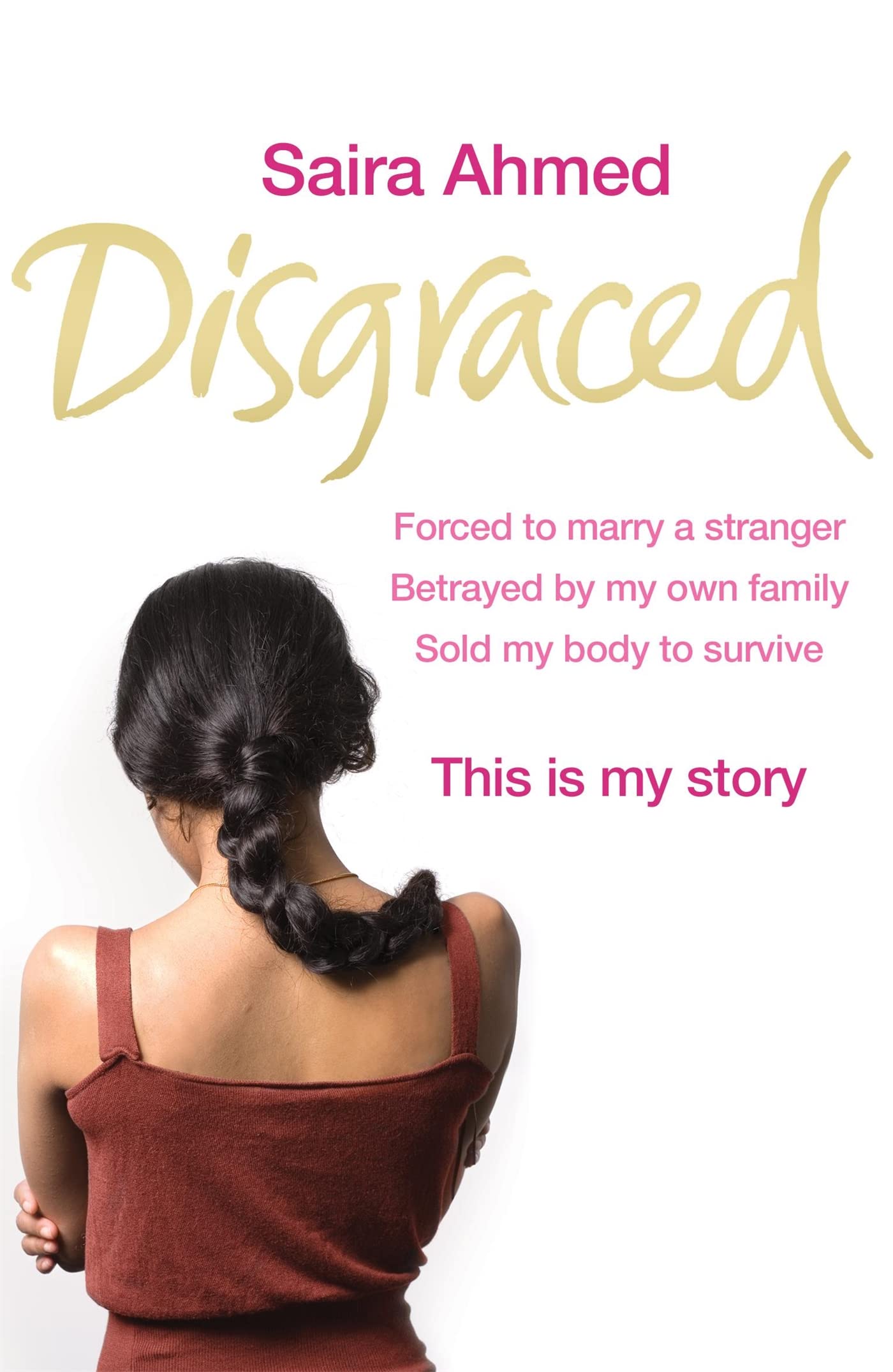 Disgraced: Forced to Marry a Stranger, Betrayed by My Own Family, Sold My Body to Survive, This is My Story Social Sciences