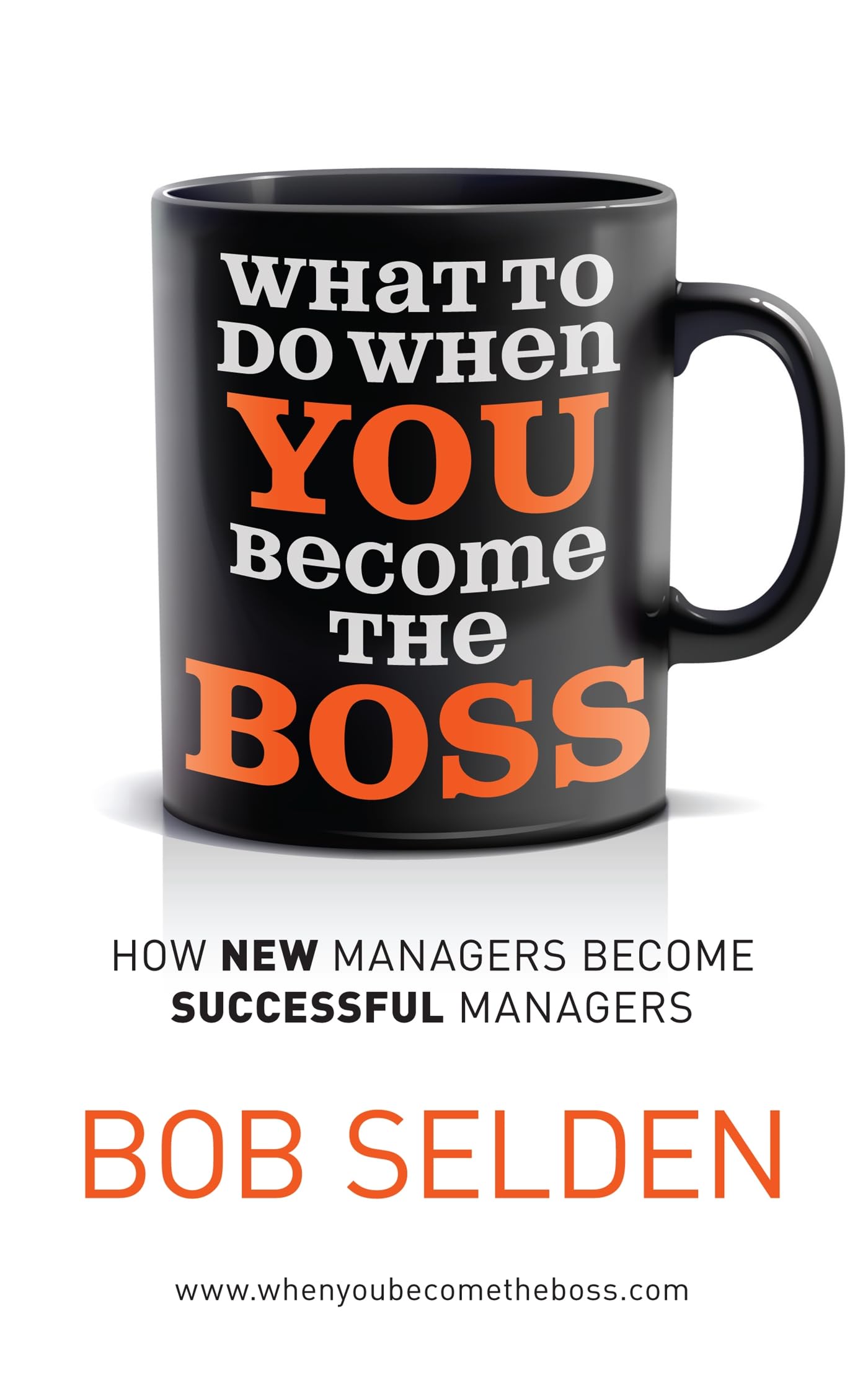 What To Do When You Become the Boss: How new managers become successful managers Business, Finance & Career