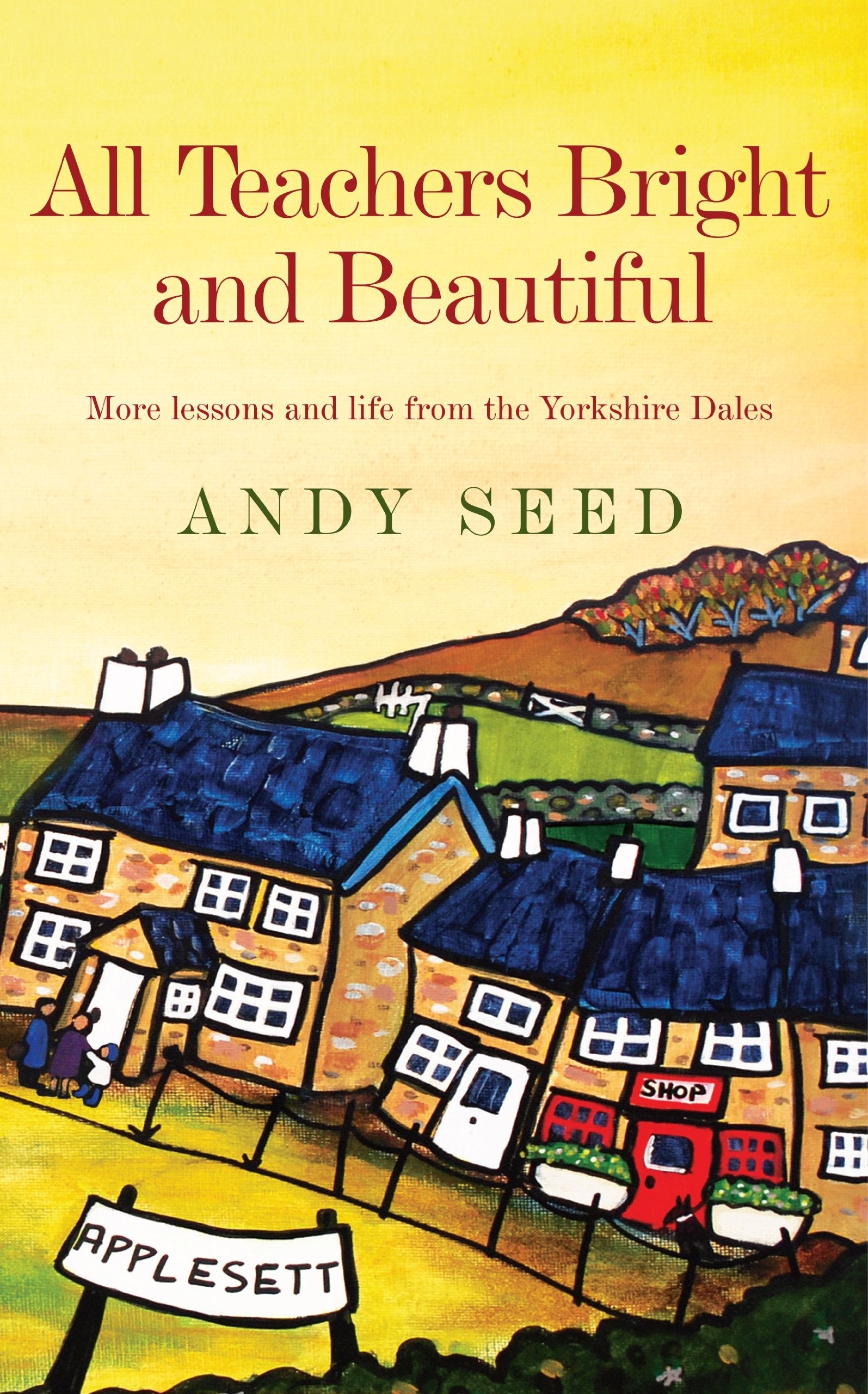All Teachers Bright and Beautiful: More lessons and life from the Yorkshire Dales Science