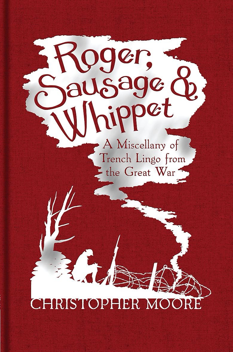 Roger, Sausage & Whippet: A Miscellany of Trench Lingo from the Great War Contemporary literature