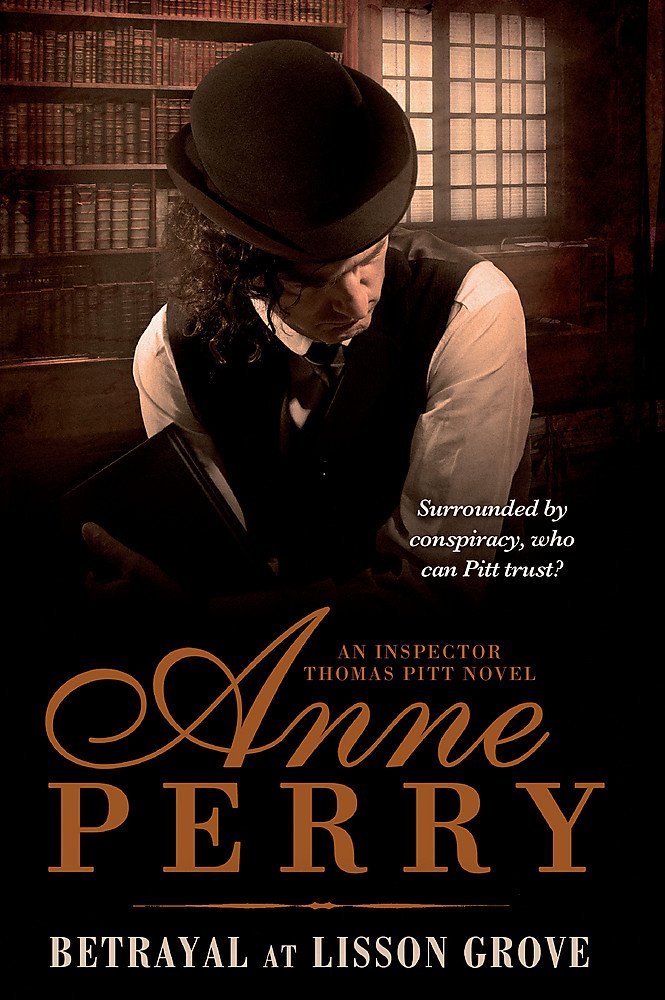 Betrayal at Lisson Grove (Thomas Pitt Mystery, Book 26): Anarchy, intrigue and a thrilling chase in Victorian London Historical Fiction