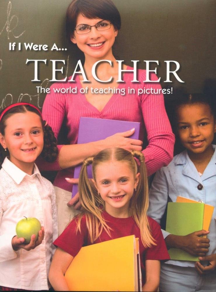 If I Were A... TEACHER: The World of Teaching in Pictures! Books