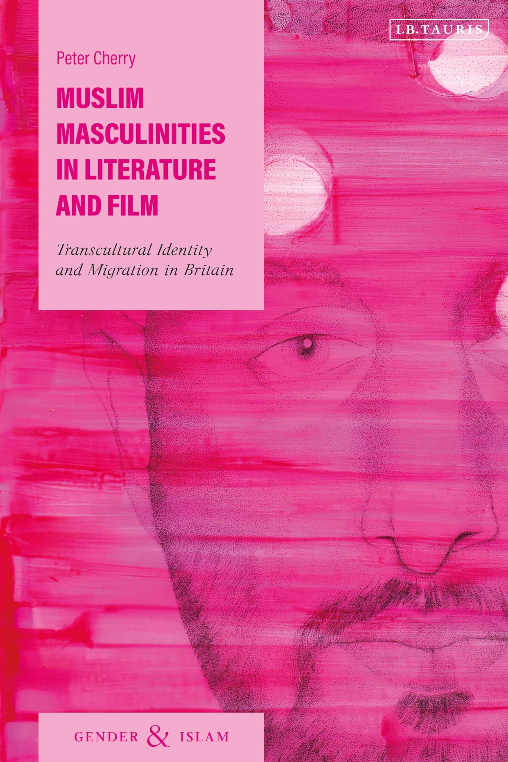 Muslim Masculinities in Literature and Film: Transcultural Identity and Migration in Britain (Gender and Islam) Religion & Esotericism