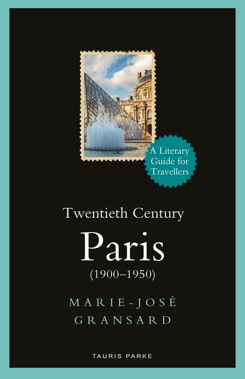 Twentieth Century Paris: 1900-1950: A Literary Guide for Travellers (Literary Guides for Travellers) Contemporary literature