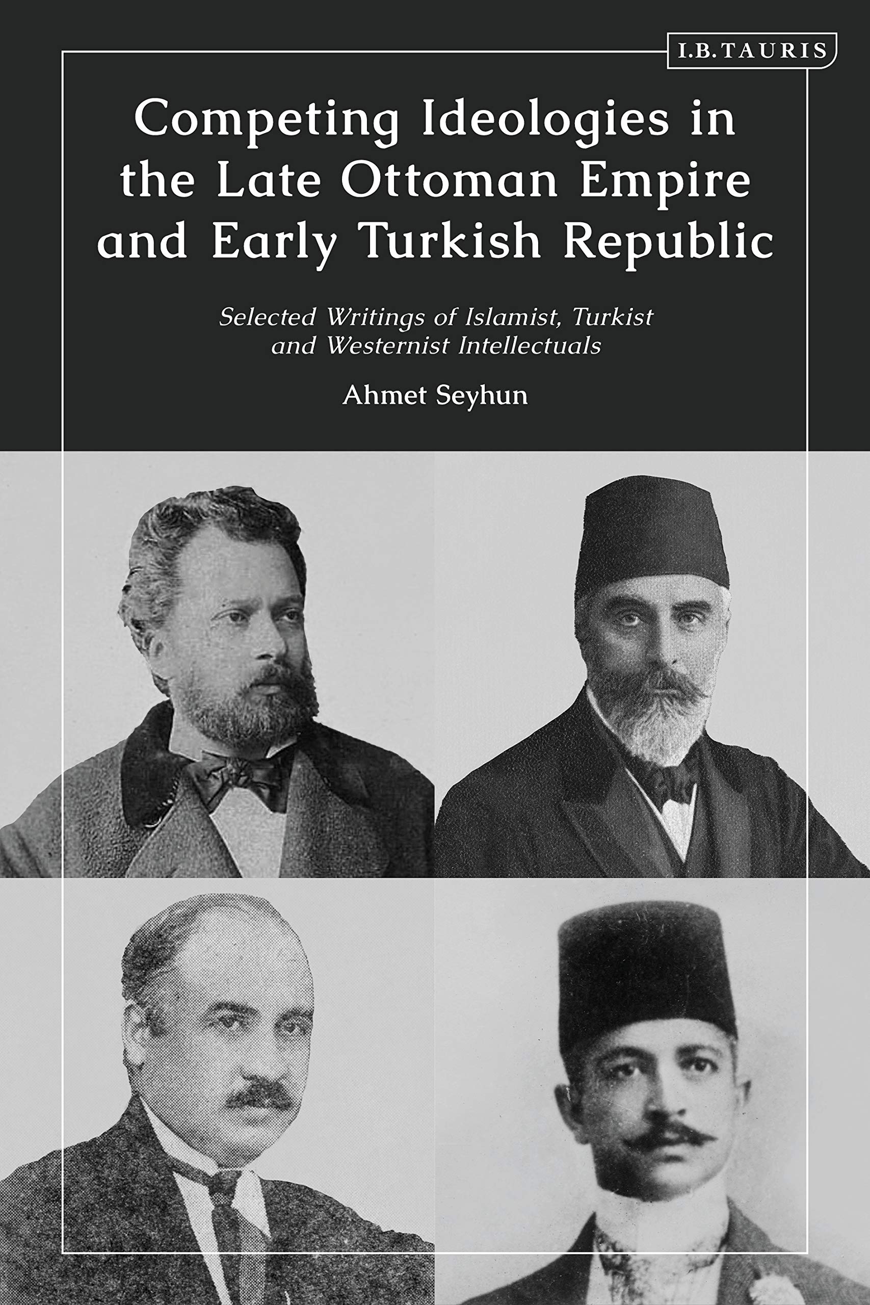 Competing Ideologies in the Late Ottoman Empire and Early Turkish Republic: Selected Writings of Islamist, Turkist, and Westernist Intellectuals Religion & Esotericism