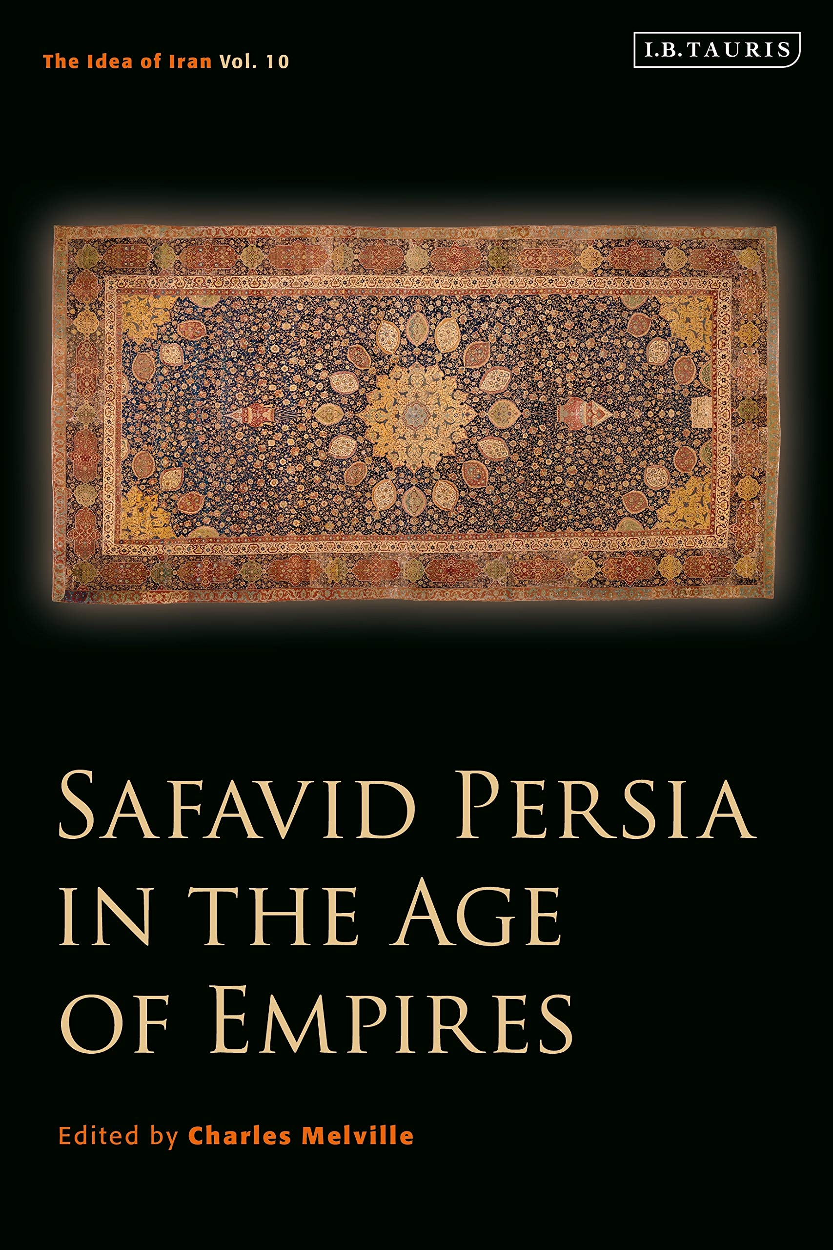 Safavid Persia in the Age of Empires: The Idea of Iran Vol. 10 Religion & Esotericism