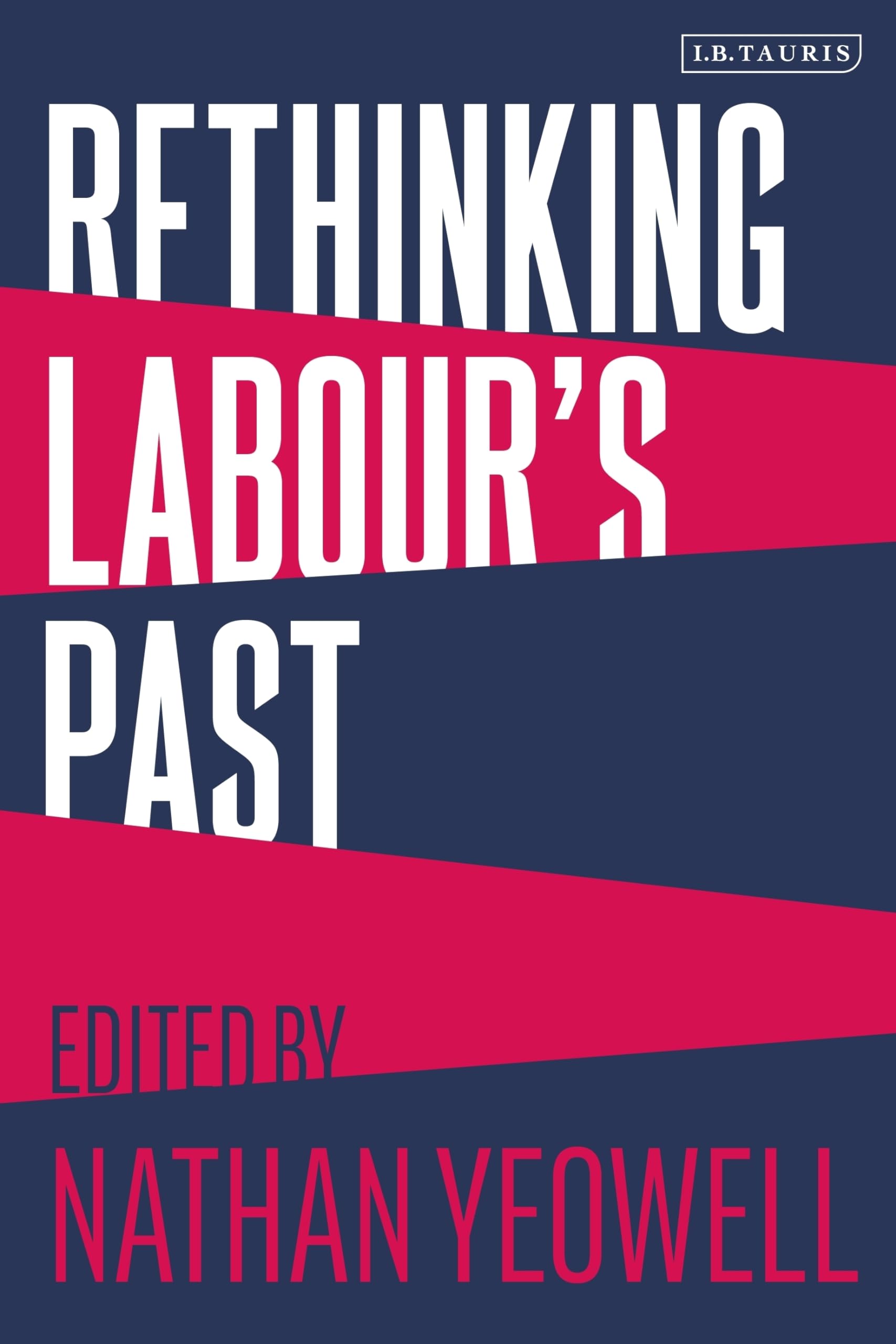 Rethinking Labour's Past: Rethinking the History of the Labour Party Social Sciences