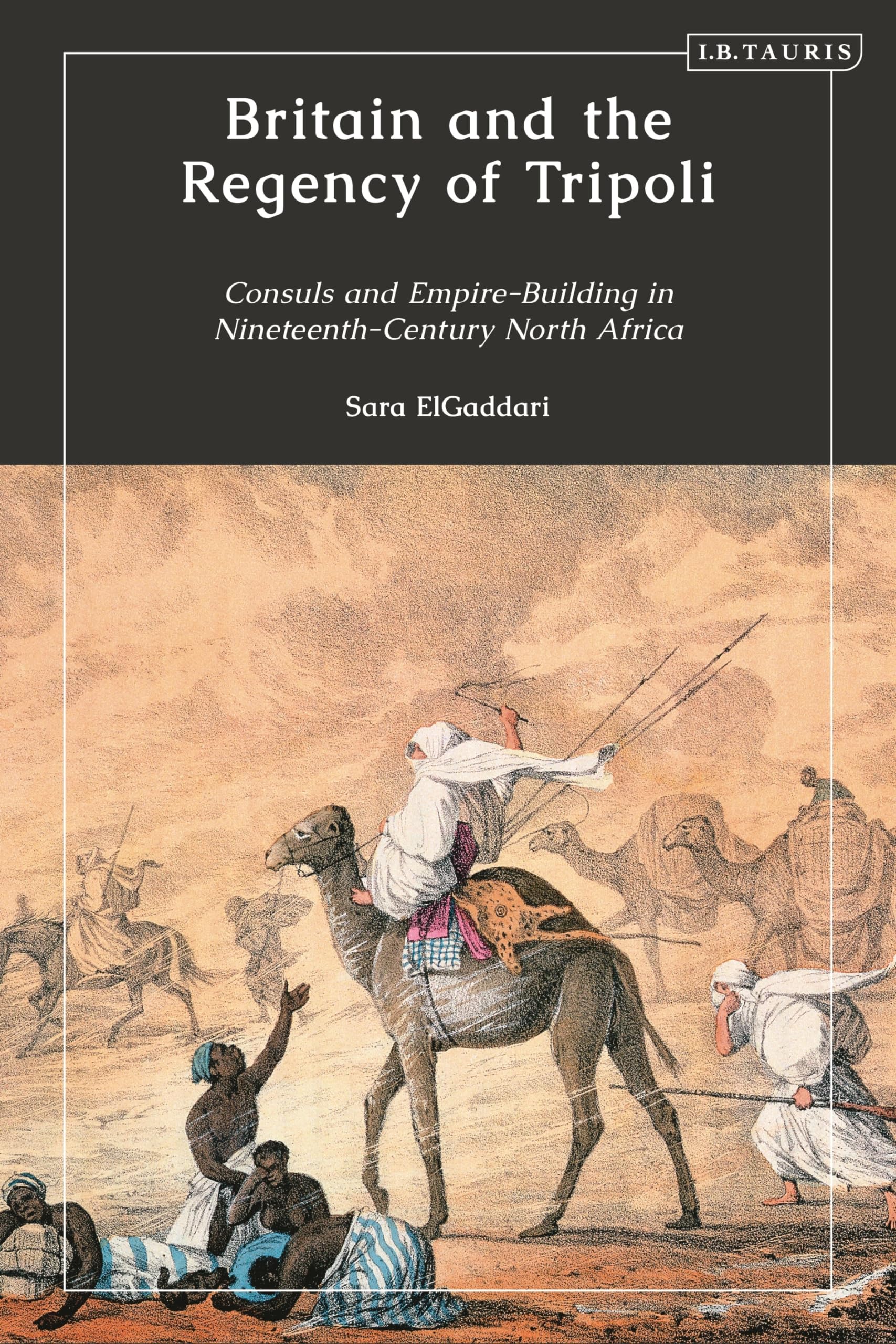 Britain and the Regency of Tripoli: Consuls and Empire-Building in Nineteenth-Century North Africa book