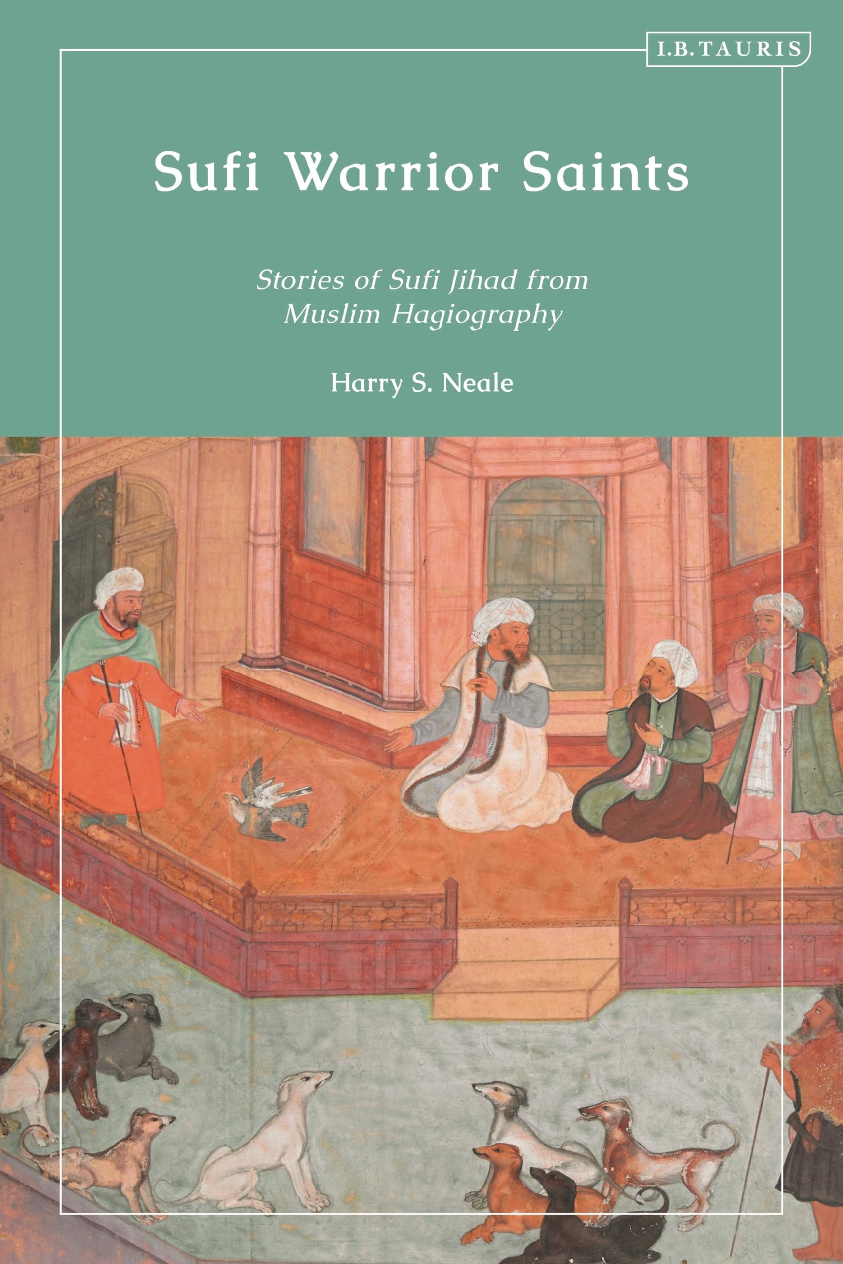 Sufi Warrior Saints: Stories of Sufi Jihad from Muslim Hagiography book