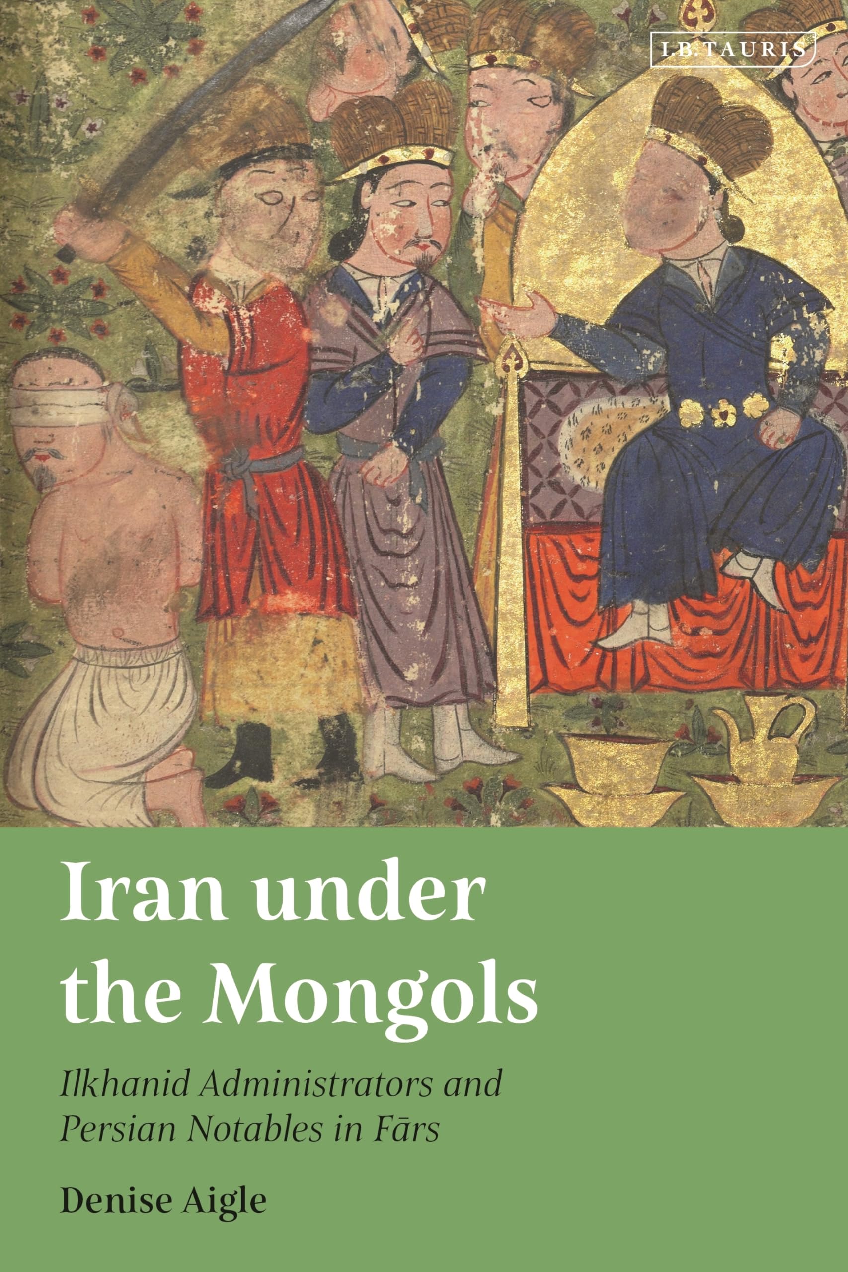 Iran under the Mongols: Ilkhanid Administrators and Persian Notables in Fars (Persian Studies, 22) Social Sciences