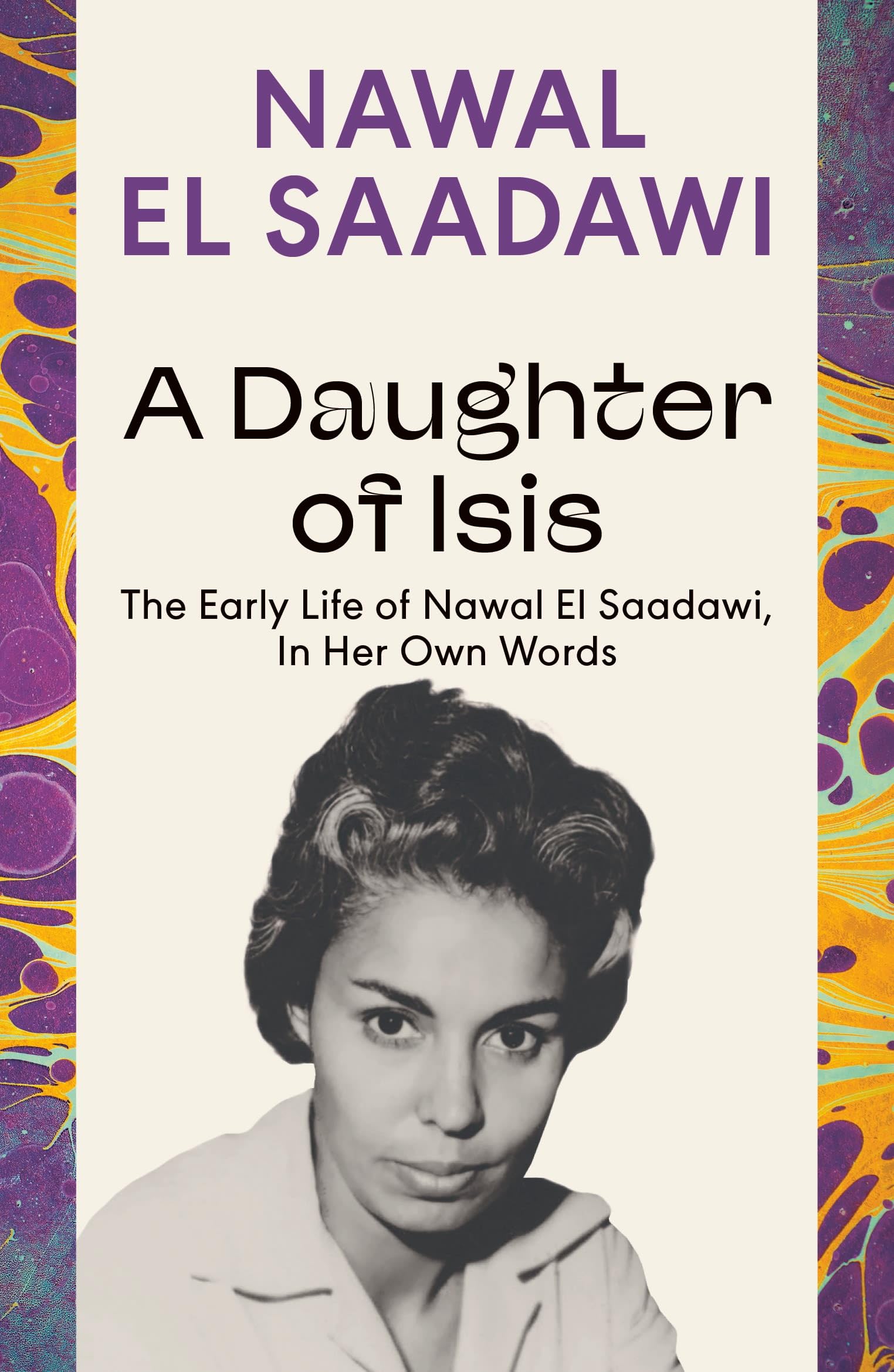 A Daughter of Isis: The Early Life of Nawal El Saadawi, In Her Own Words Books