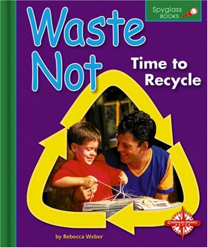 Waste Not: Time to Recycle (Spyglass Books) Non-fiction