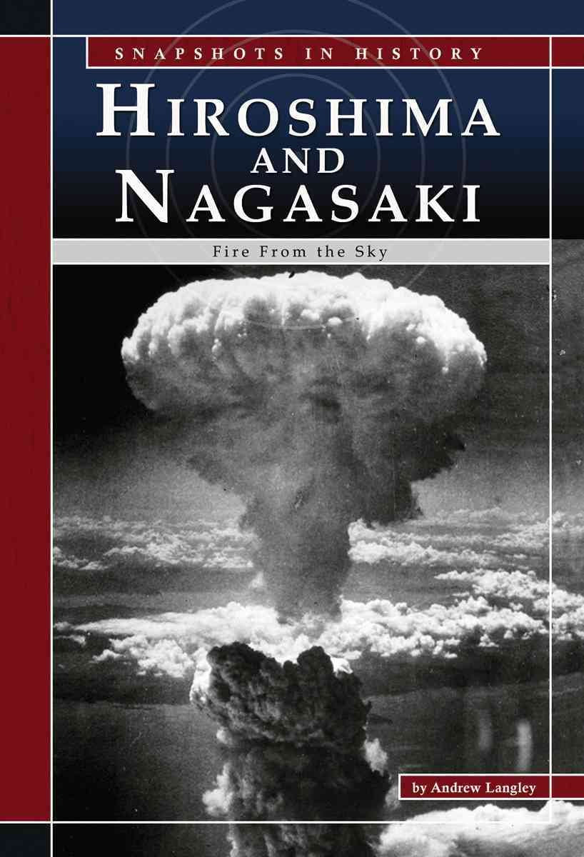 Hiroshima And Nagasaki: Fire from the Sky (Snapshots in History) Education