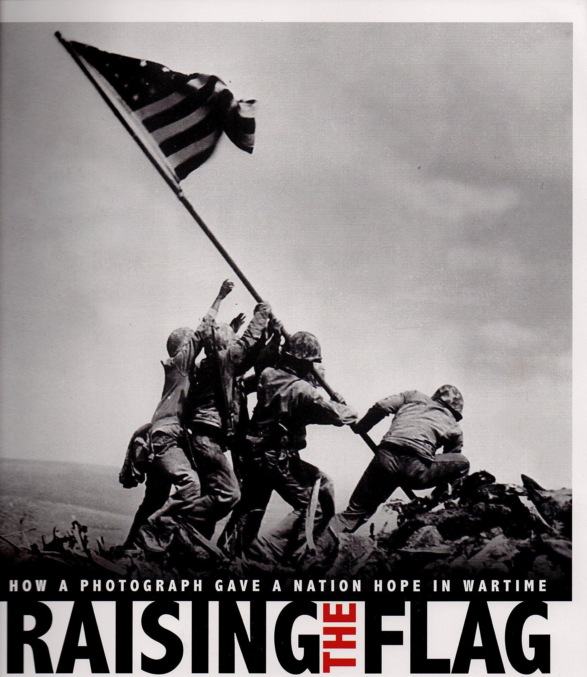 Raising the Flag: How a Photograph Gave a Nation Hope in Wartime Politics & History