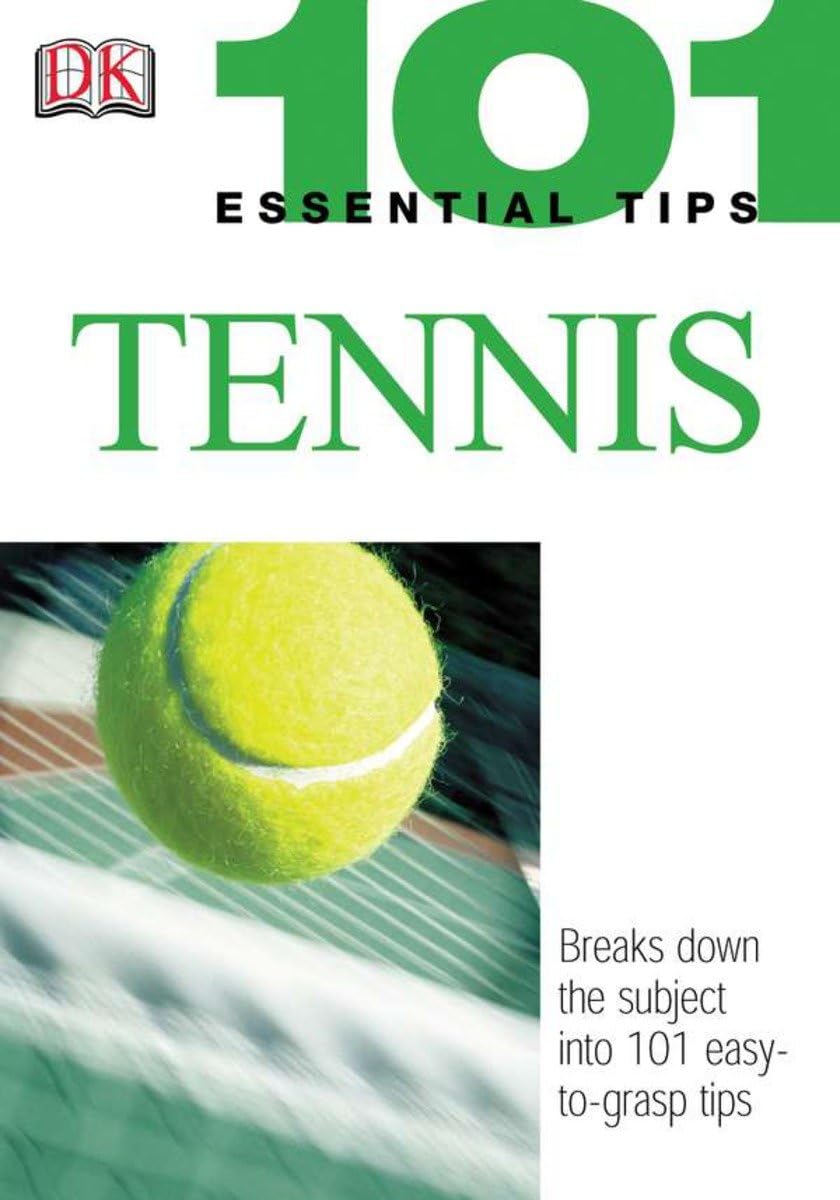 101 Essential Tips: Tennis: Breaks Down the Subject into 101 Easy-to-Grasp Tips Learning & Reference