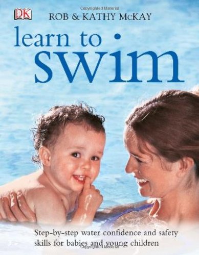 Learn To Swim: Step-By-Step Water Confidence And Safety Skills For Babies And Young Children Parents & Children