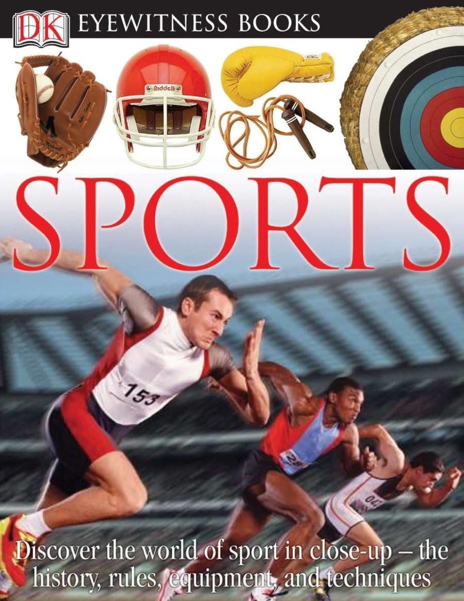 DK Eyewitness Books: Sports: Discover the World of Sport in Close-up the History, Rules, Equipment and Techni Leisure & Fun