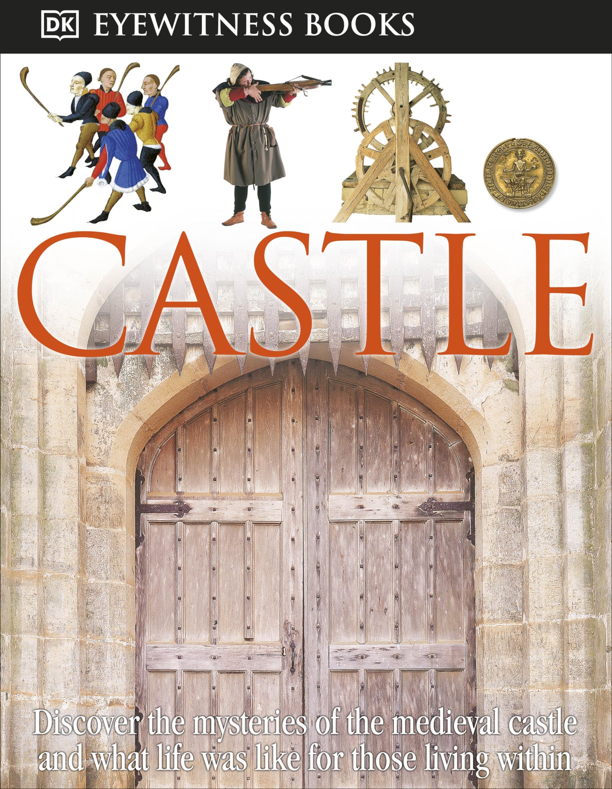 DK Eyewitness Books: Castle: Discover the Mysteries of the Medieval Castle and See What Life Was Like for Tho Non-fiction