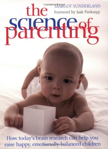 The Science of Parenting: Practical Guidance on Sleep, Crying, Play, and Building Emotional Well-being for Life Parents & Children