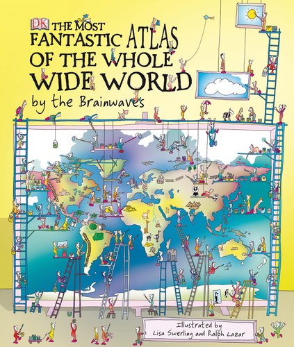 The Most Fantastic Atlas of the Whole Wide World By The Brainwaves Non-fiction