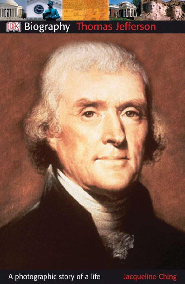 DK Biography: Thomas Jefferson: A Photographic Story of a Life Politics & History