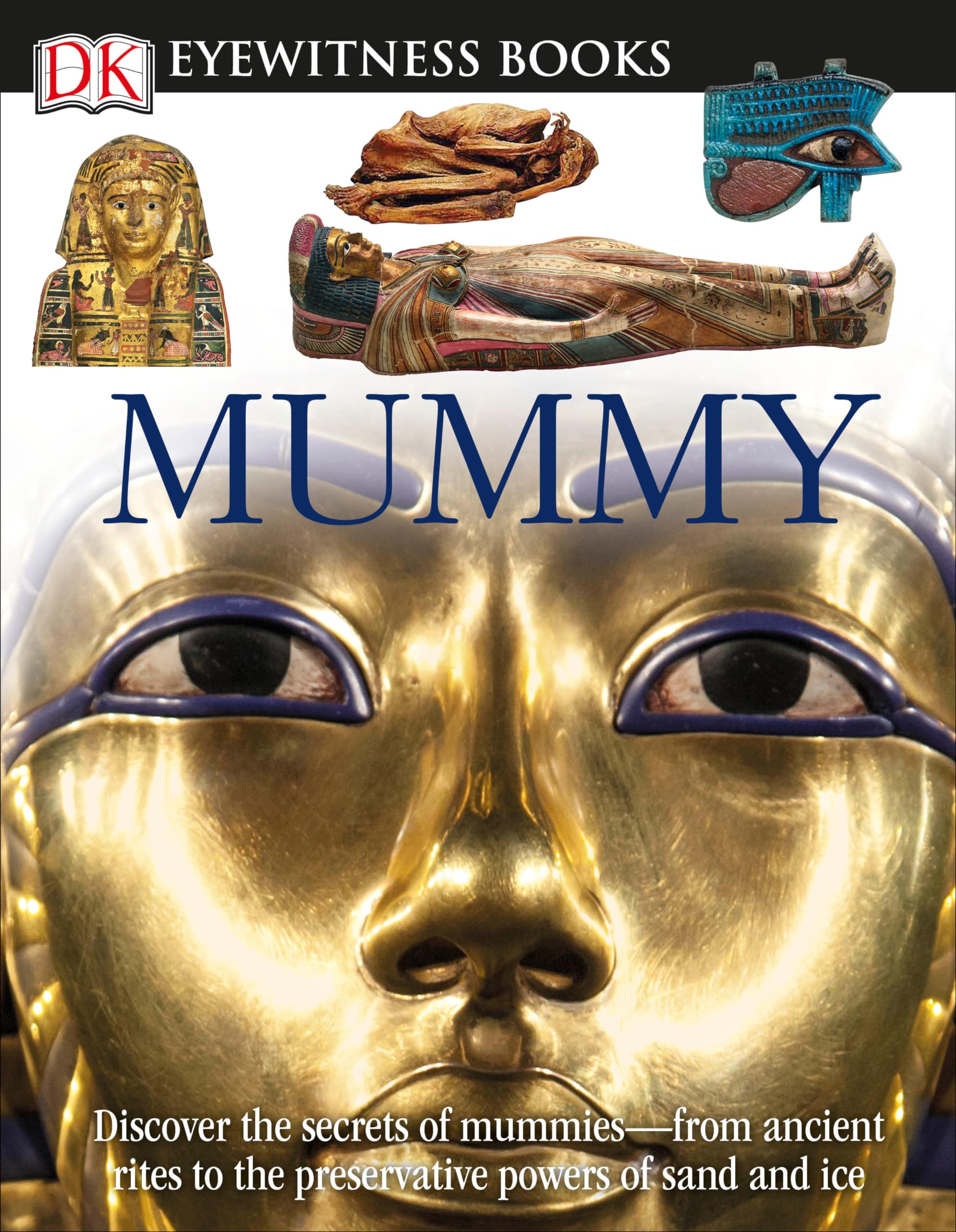 DK Eyewitness Books: Mummy: Discover the Secrets of Mummies―from the Early Embalming, to Bodies Preserved in Non-fiction