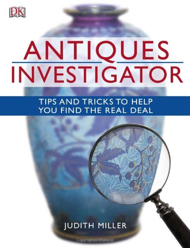 Antiques Investigator: Tips and Tricks to Help You Find the Real Deal book