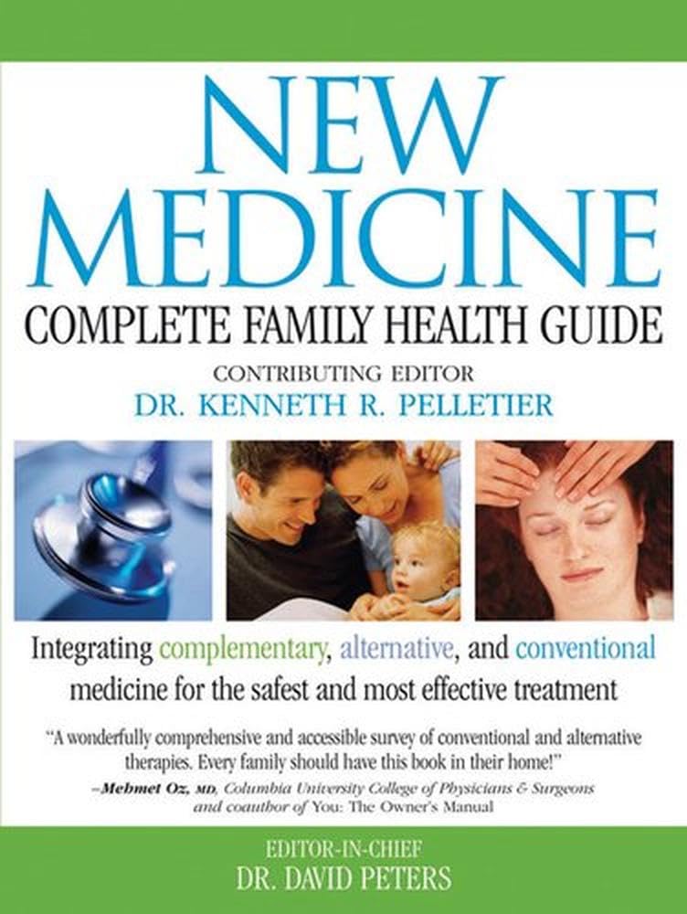 New Medicine: Complete Family Health Guide: Intergrating Complementary, Alternative, and Conventional Medicine for the Safest and Most Effective Treatment Health, Nutrition & Fitness