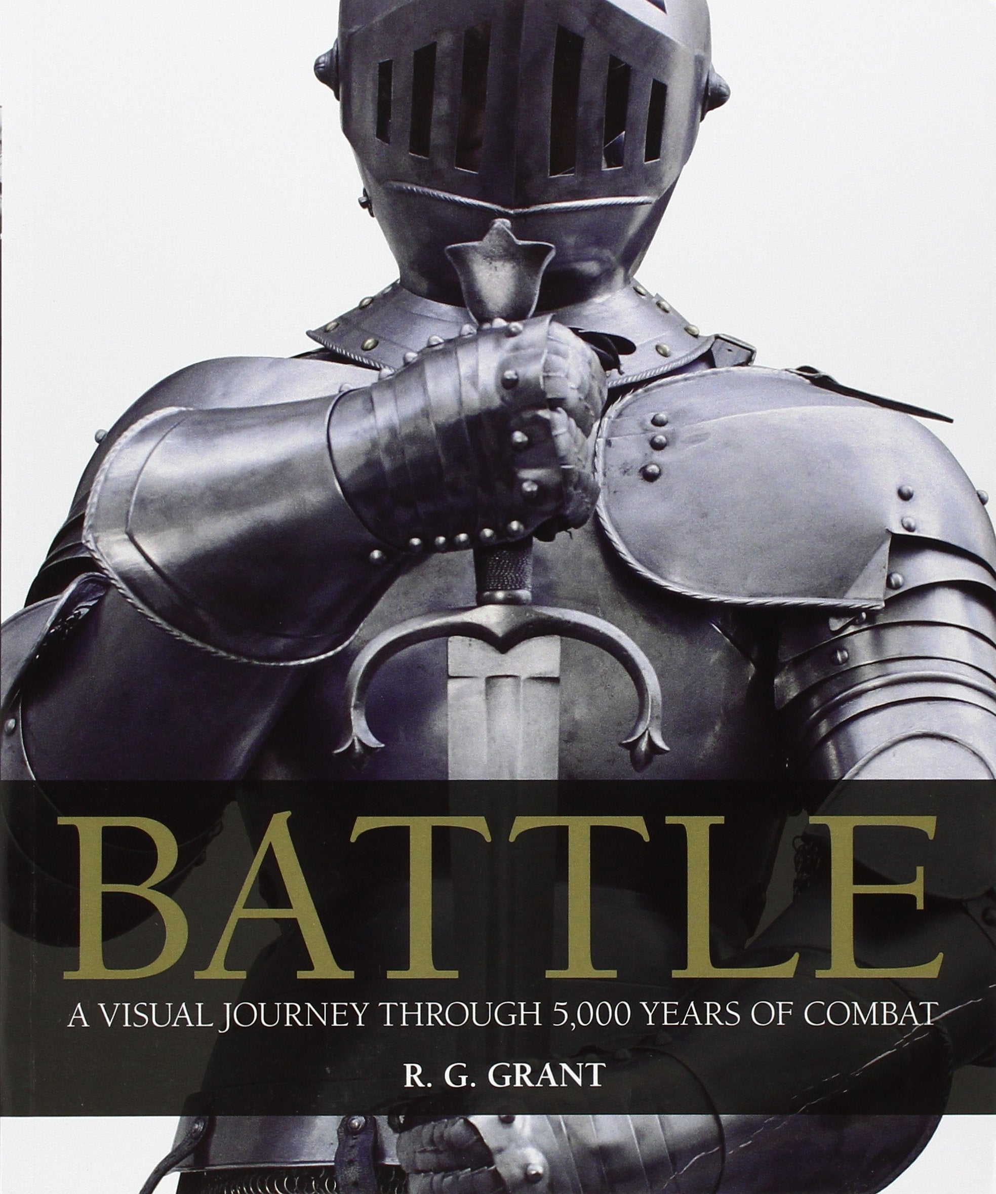 Battle: A Visual Journey Through 5,000 Years of Combat Politics & History