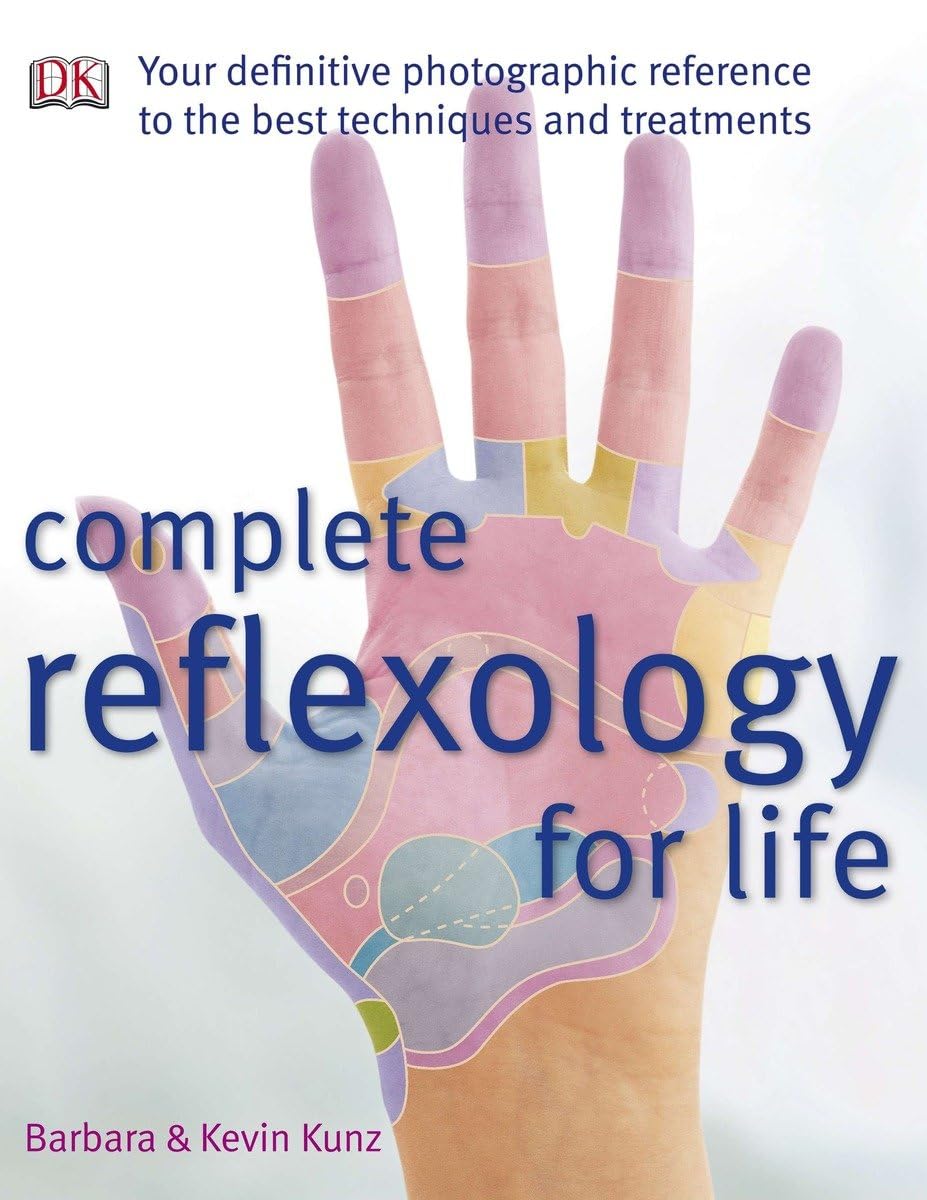 Complete Reflexology for Life: Your Definitive Photographic Reference to the Best Techniques and Treatments Reference Books