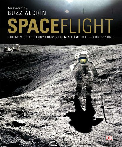 Space Flight: The Complete Story from Sputnik to Apollo-and Beyond Natural Sciences