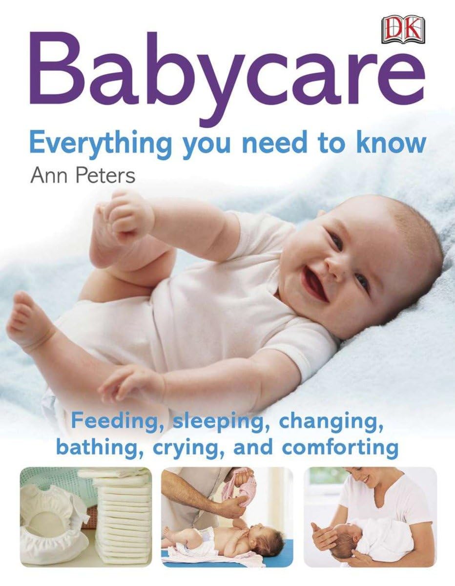 Babycare: Everything you need to know: Feeding, Sleeping, Changing, Bathing, Crying, and Comforting Parents & Children