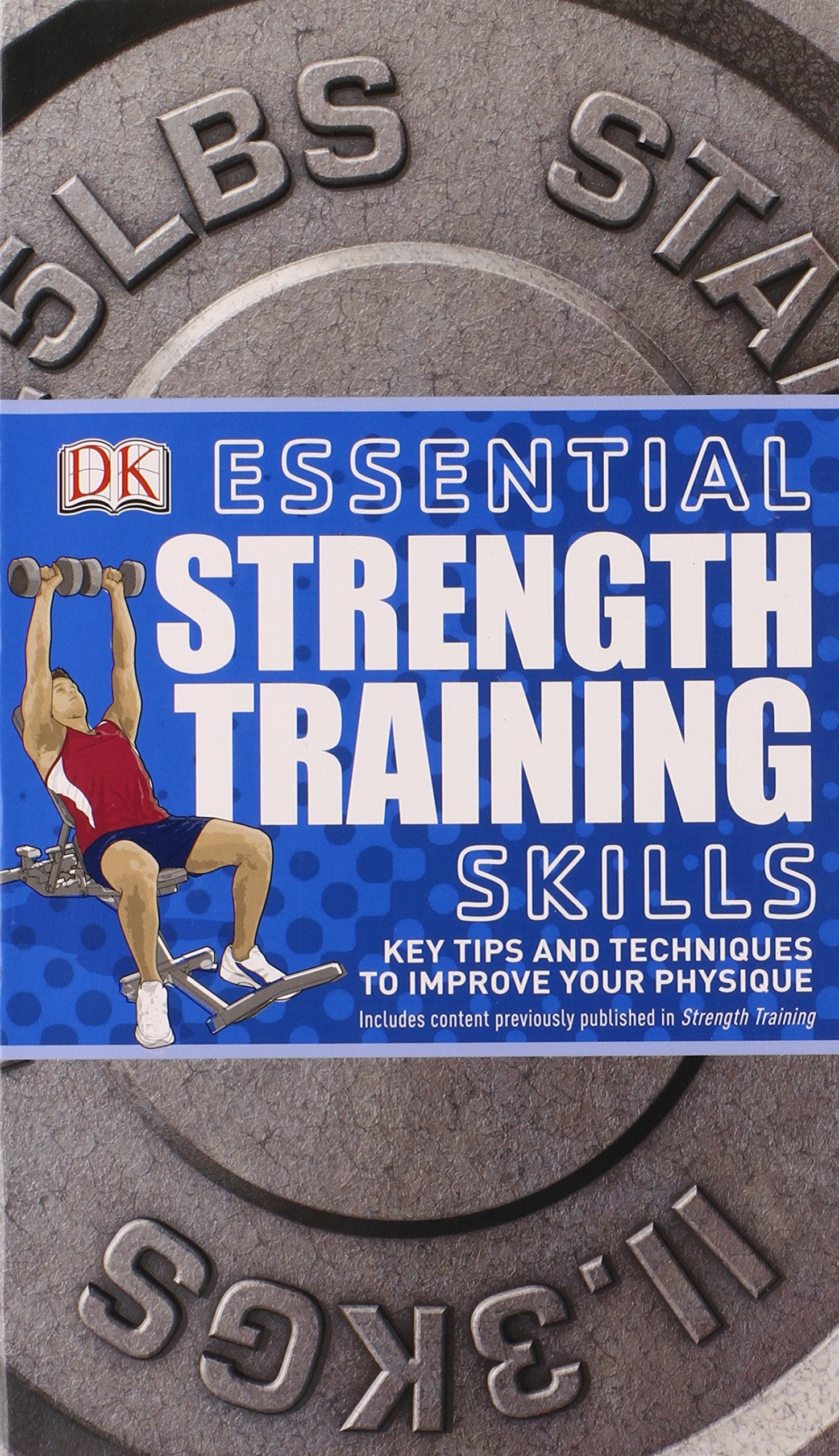 Essential Strength Training Skills: Key Tips and Techniques to Improve Your Physique (Essential Skills) Leisure & Fun