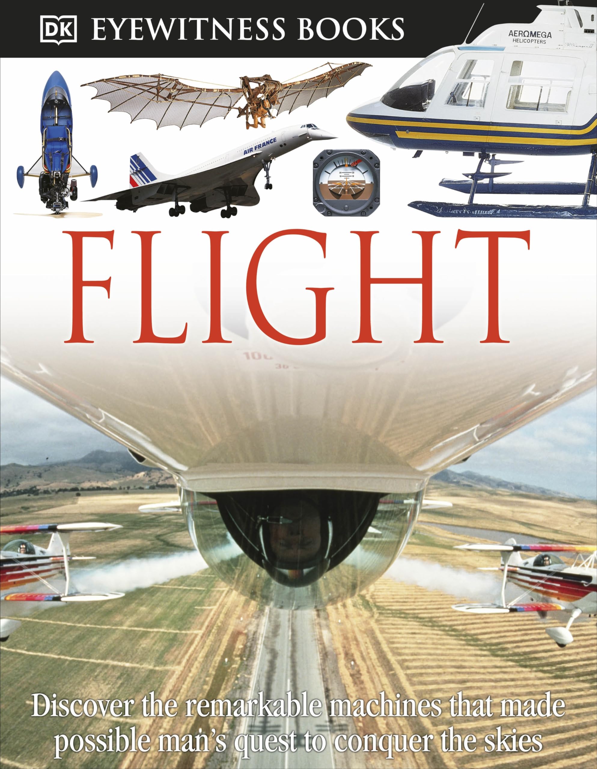 DK Eyewitness Books: Flight: Discover the Remarkable Machines That Made Possible Man's Quest Non-fiction