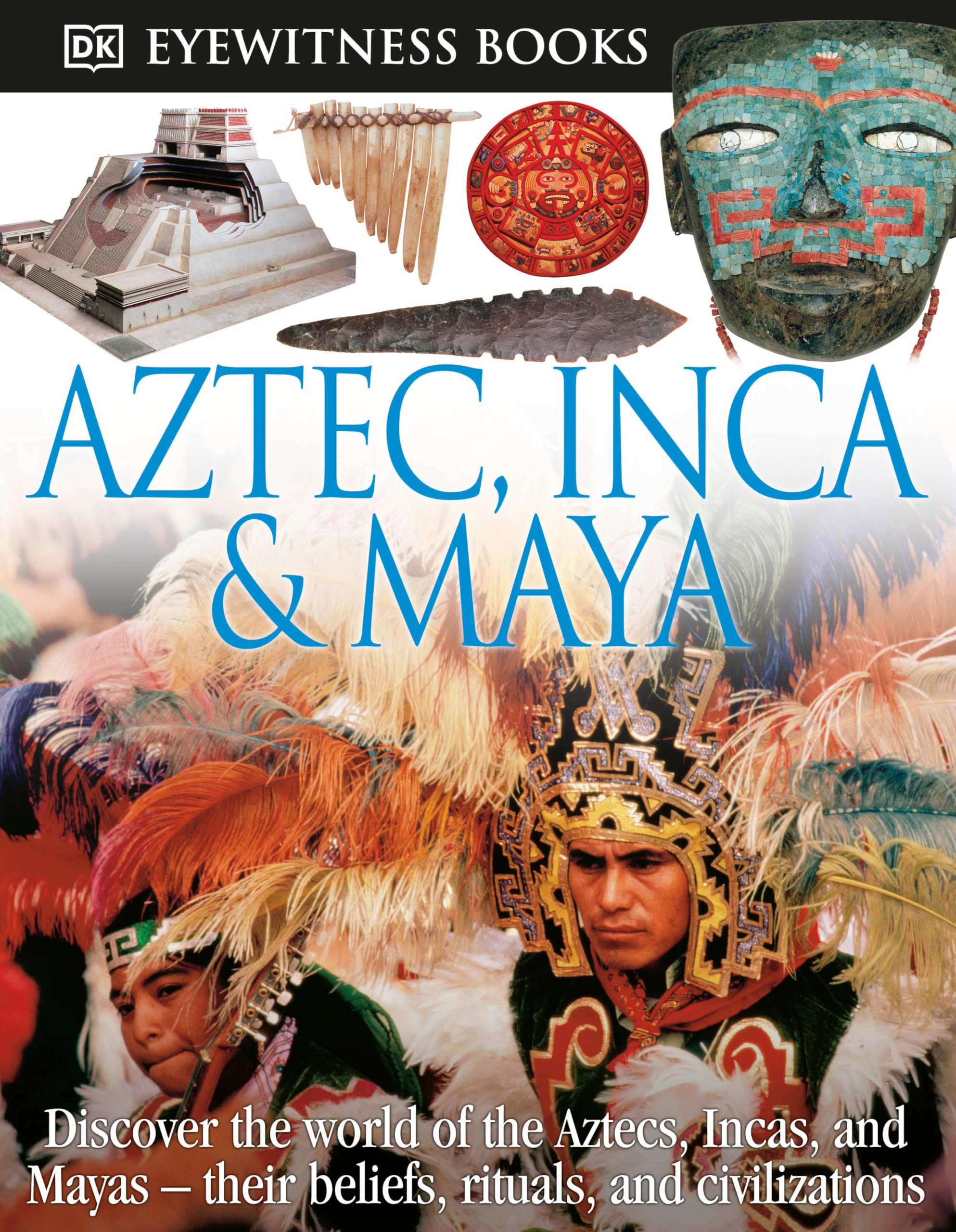 DK Eyewitness Books: Aztec, Inca & Maya: Discover the World of the Aztecs, Incas, and Mayas― book
