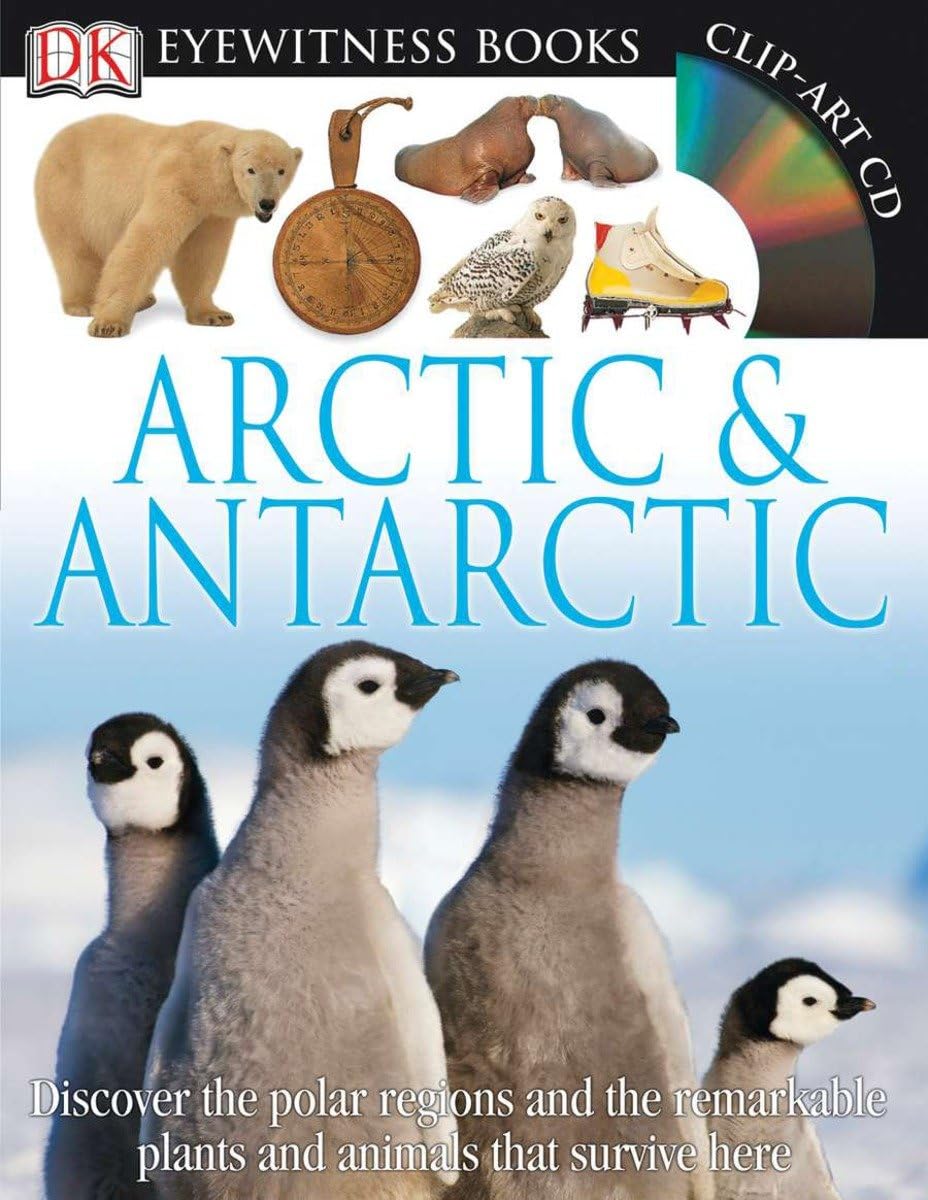DK Eyewitness Books: Arctic and Antarctic: Discover the Polar Regions and the Remarkable Plants and Animals That Survive He Non-fiction