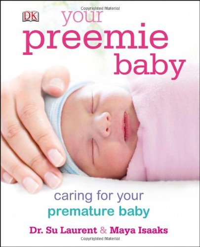 Your Preemie Baby: Caring for Your Premature Baby Parents & Children