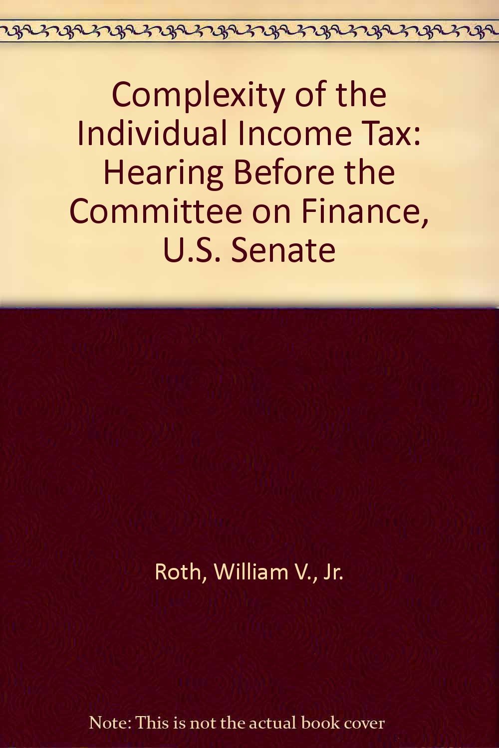 Complexity of the Individual Income Tax: Hearing Before the Committee on Finance, U.S. Senate Books