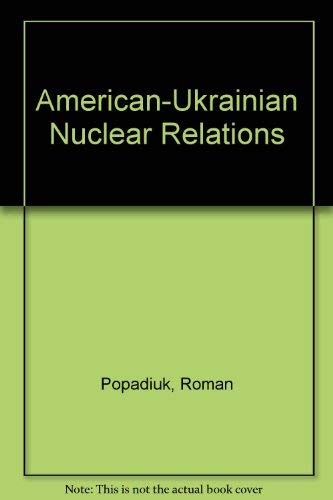 American-Ukrainian Nuclear Relations Politics & History