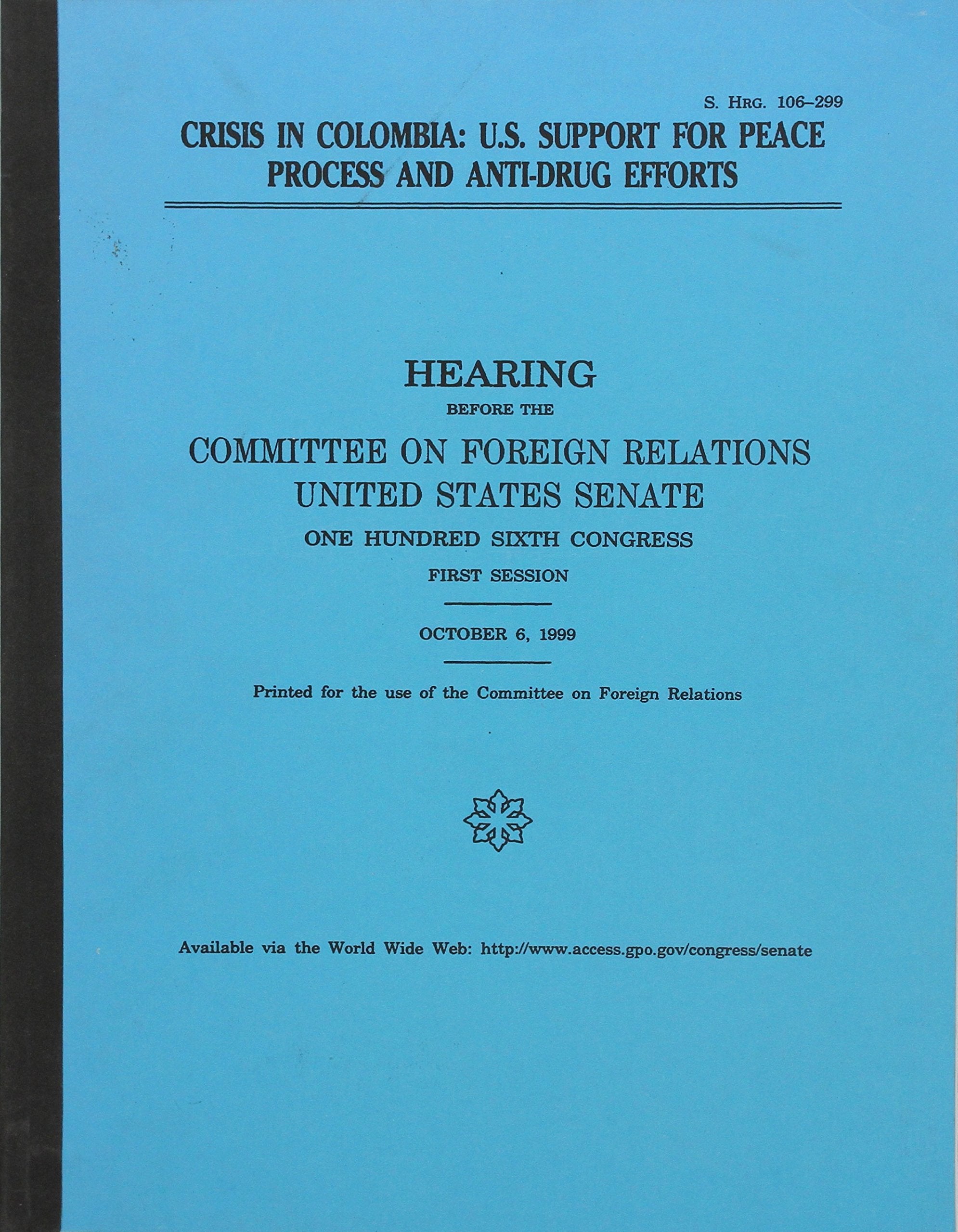 Crisis in Colombia: U.S. Support for Peace Process and Anti-Drug Efforts, Hearing Before the Committee on Foreign Relations, U.S. Senate Books